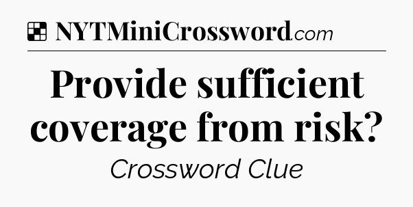 Solution: Provide sufficient coverage from risk - NYT Crossword