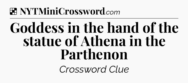 Solution: Goddess in the hand of the statue of Athena in the Parthenon - NYT Crossword
