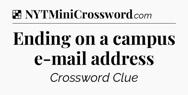 Solution: Ending on a campus e-mail address - NYT Crossword
