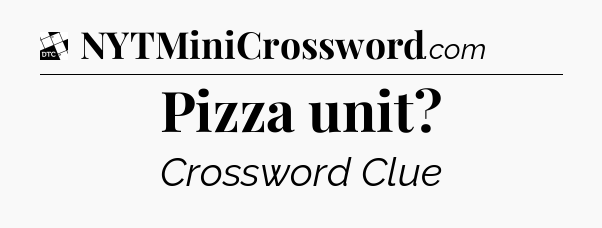 Pizza unit - Daily Themed Classic Crossword