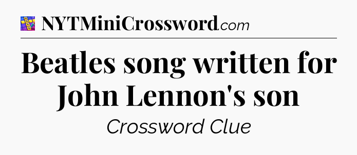 Beatles song written for John Lennon's son Codycross