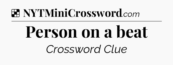 Solution: Person on a beat - NYT Crossword