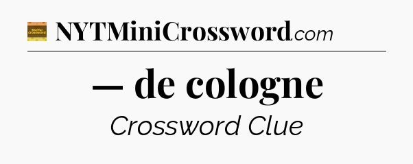 — de cologne crossword clue Eugene Sheffer