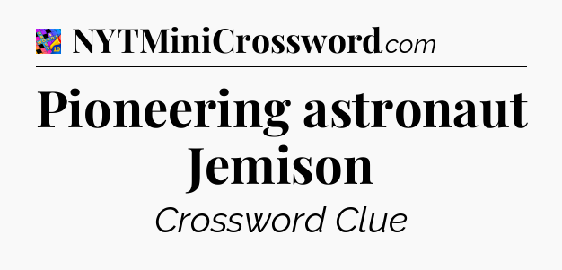 Pioneering astronaut Jemison Crossword Clue