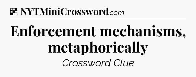 Solution: Enforcement mechanisms, metaphorically - NYT Crossword