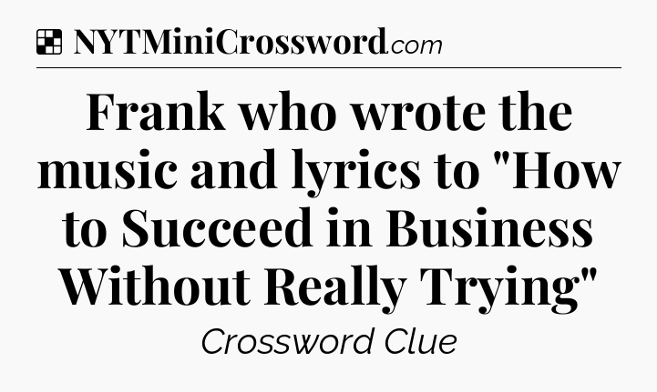 Solution: Frank who wrote the music and lyrics to 