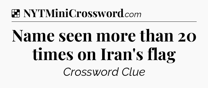 Solution: Name seen more than 20 times on Iran's flag - NYT Crossword
