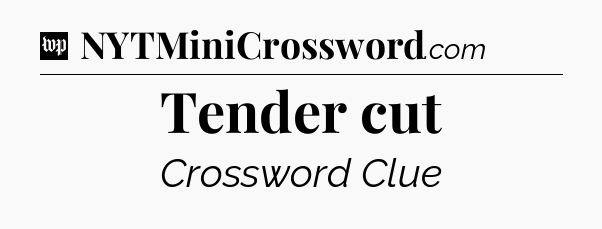 Tender cut Crossword Clue