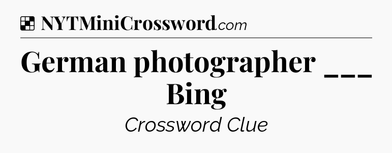 Solution: German photographer ___ Bing - NYT Crossword