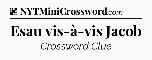 Solution: Esau vis-à-vis Jacob - NYT Crossword
