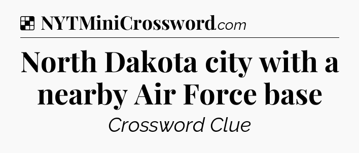 Solution: North Dakota city with a nearby Air Force base - NYT Crossword