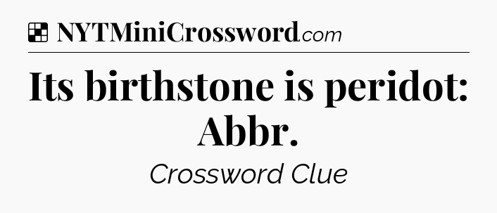 Solution: Its birthstone is peridot: Abbr - NYT Crossword