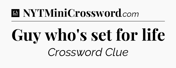 Guy who's set for life - LA Times Crossword