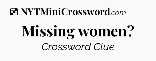Solution: Missing women - NYT Crossword