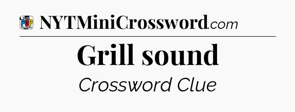Grill sound Crossword Clue
