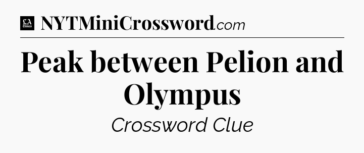 Peak between Pelion and Olympus - LA Times Crossword