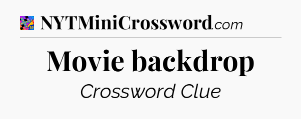 Movie backdrop Crossword Clue