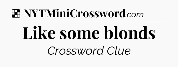 Solution: Like some blonds - NYT Crossword