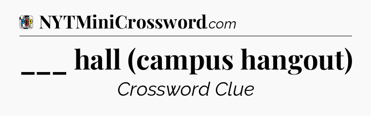 ___ hall (campus hangout) Crossword Clue