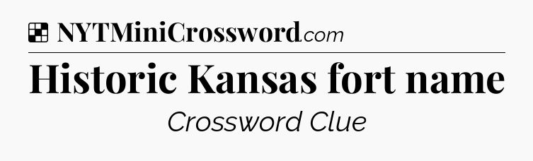 Solution: Historic Kansas fort name - NYT Crossword