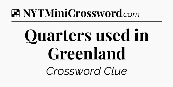 Solution: Quarters used in Greenland - NYT Crossword