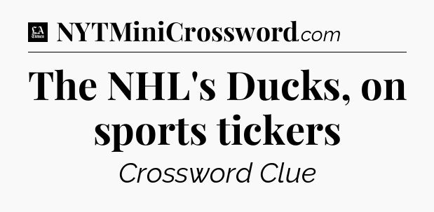 The NHL's Ducks, on sports tickers - LA Times Crossword