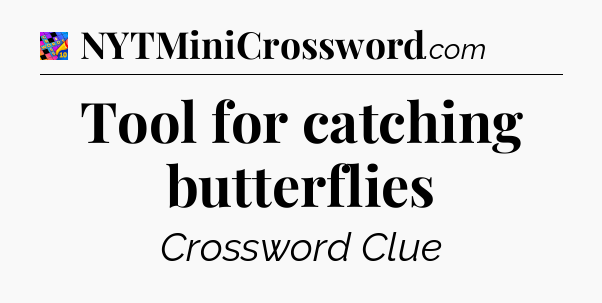 Tool for catching butterflies Crossword Clue