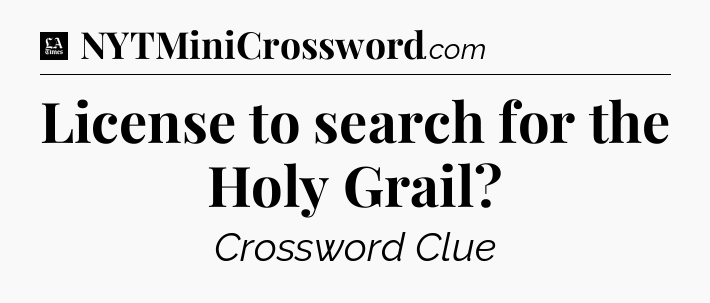 License to search for the Holy Grail - LA Times Crossword