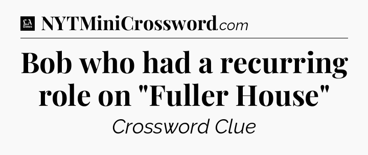 Bob who had a recurring role on 