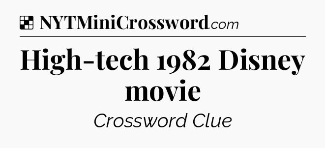 Solution: High-tech 1982 Disney movie - NYT Crossword