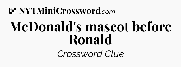Solution: McDonald's mascot before Ronald - NYT Crossword