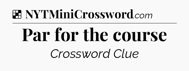 Solution: Par for the course - NYT Crossword