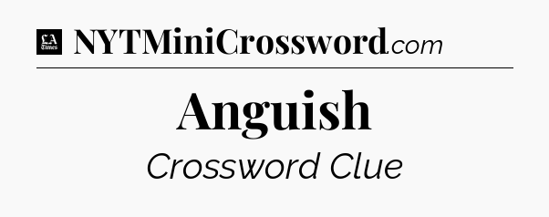 Anguish - LA Times Crossword