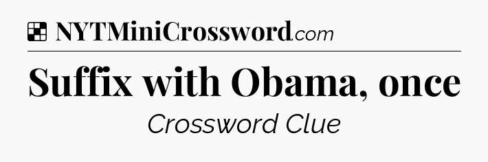 Solution: Suffix with Obama, once - NYT Crossword