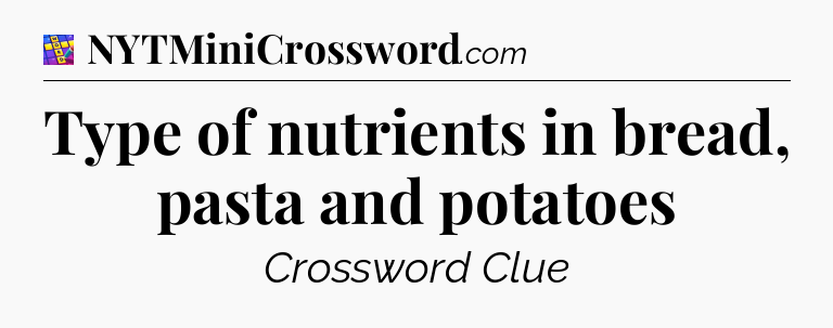 Type of nutrients in bread, pasta and potatoes Codycross