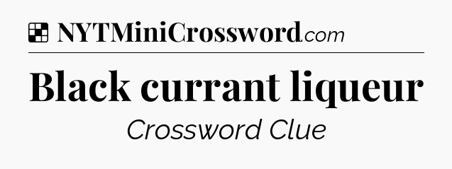 Solution: Black currant liqueur - NYT Crossword