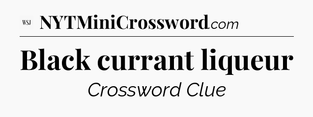 Black currant liqueur - WSJ Crossword