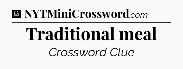 Traditional meal - LA Times Crossword