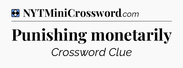 Solution: Punishing monetarily - NYT Mini Crossword