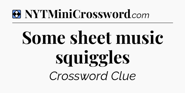 Solution: Some sheet music squiggles - NYT Mini Crossword