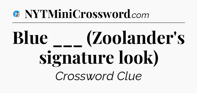 Blue ___ (Zoolander's signature look) Crossword Clue