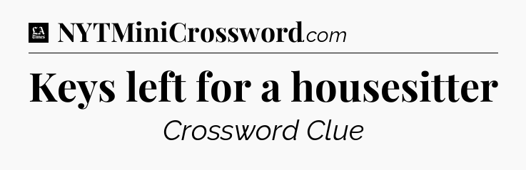 Keys left for a housesitter - LA Times Crossword