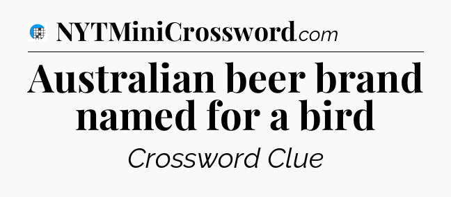 Australian beer brand named for a bird Crossword Clue
