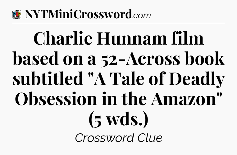 Charlie Hunnam film based on a 52-Across book subtitled 