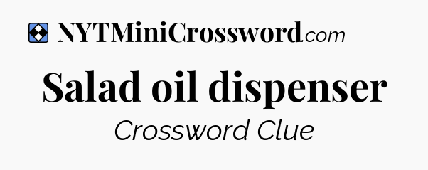 Solution: Salad oil dispenser - NYT Mini Crossword