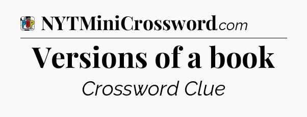 Versions of a book Crossword Clue