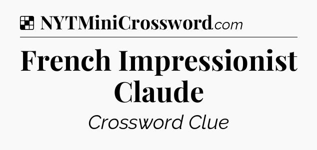 Solution: French Impressionist Claude - NYT Crossword