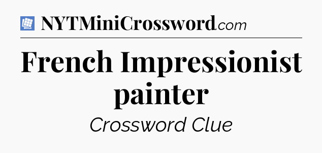 French Impressionist painter Puzzle Page Crossword Clue
