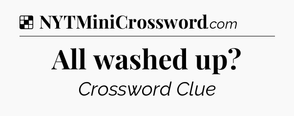 Solution: All washed up - NYT Crossword