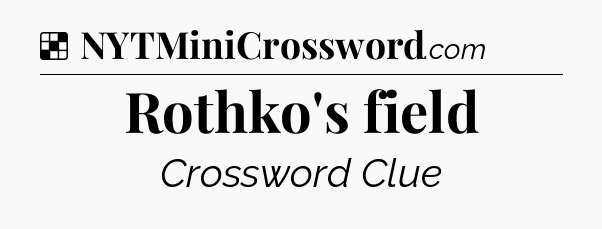 Solution: Rothko's field - NYT Crossword